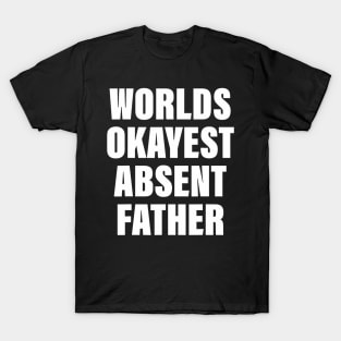 Worlds Okayest Absent Father Quote T-Shirt